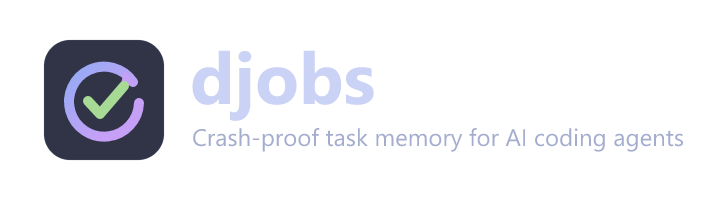 djobs — crash-proof task memory for AI coding agents
