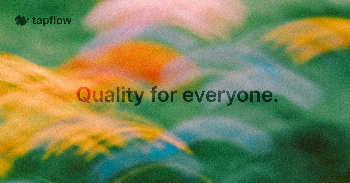 tapflow — Quality for everyone.