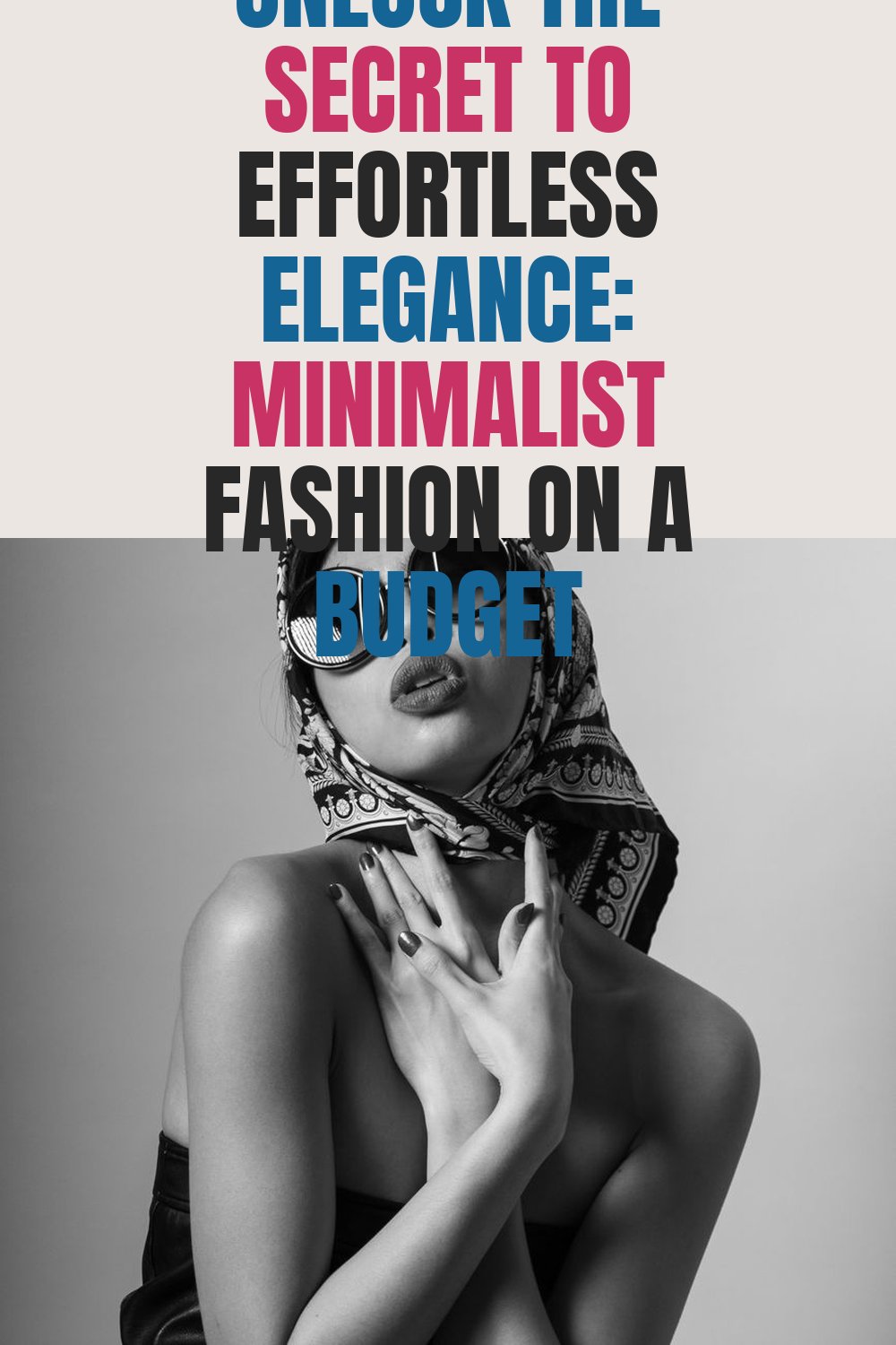 Unlock the Secret to Effortless Elegance: Minimalist Fashion on a Budget