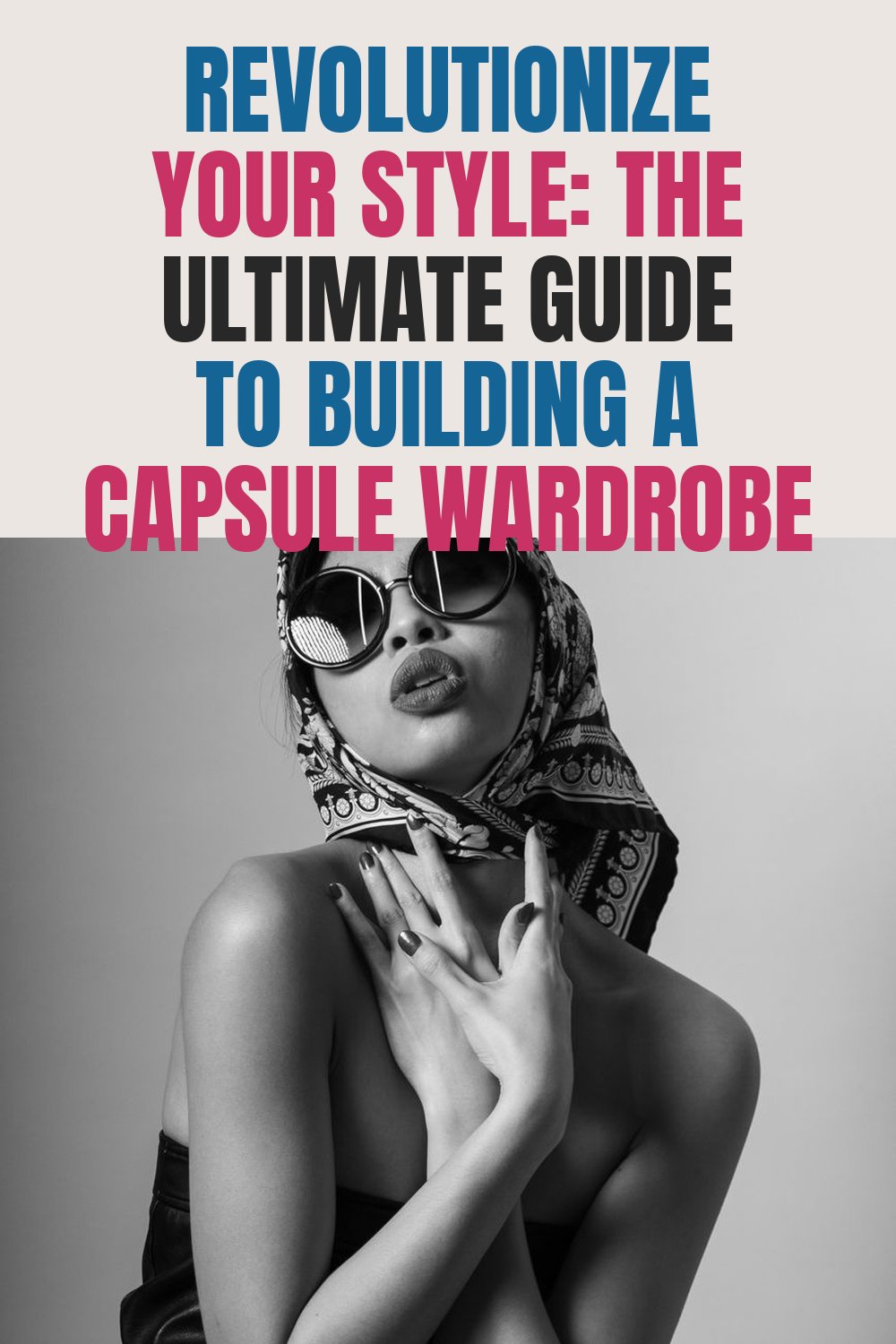 Revolutionize Your Style: The Ultimate Guide to Building a Capsule Wardrobe