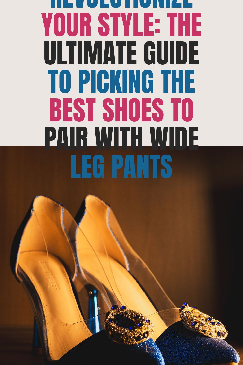 Revolutionize Your Style: The Ultimate Guide to Picking the Best Shoes to Pair with Wide Leg Pants