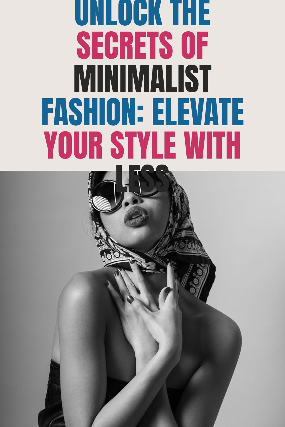 Unlock the Secrets of Minimalist Fashion: Elevate Your Style with Less