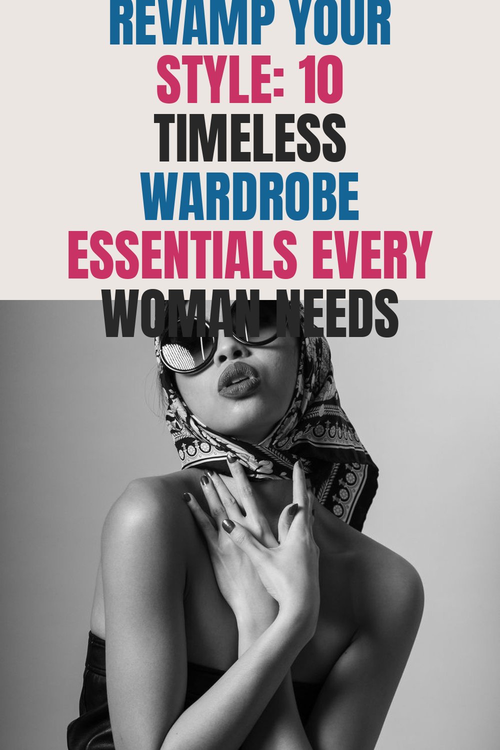 Revamp Your Style: 10 Timeless Wardrobe Essentials Every Woman Needs