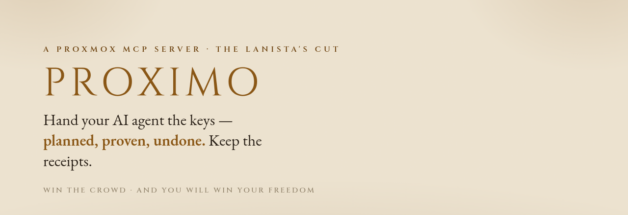 Proximo — hand your AI agent the keys: planned, proven, undone. Win the crowd and you will win your freedom.