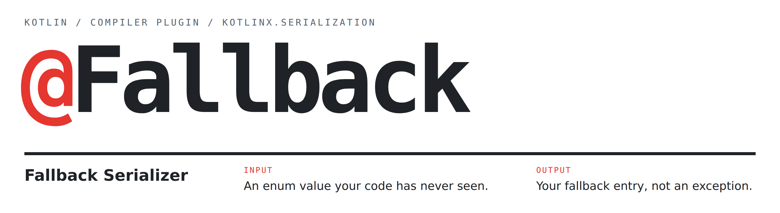 @Fallback: an enum value your code has never seen decodes to your fallback entry, not an exception
