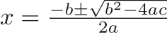 $x = \frac{-b \pm \sqrt{b^2- 4ac}}{2a}$