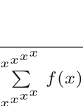 $\frac{~}{\sum\limits_{x^{x^{x^{x}}}}^{x^{x^{x^{x}}}} f(x)}$