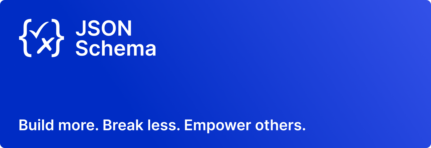 JSON Schema logo - Build more, break less, empower others.
