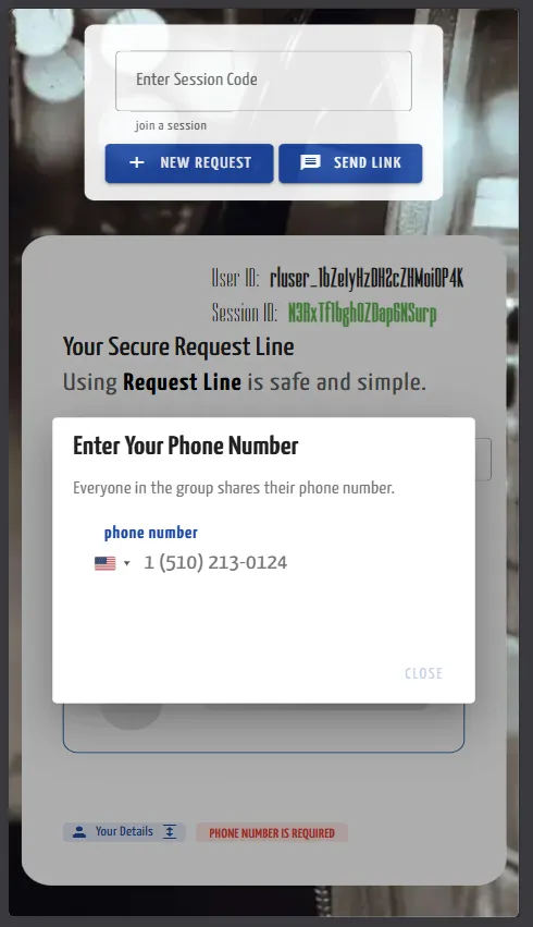 A screenshot of the "Your Secure Request Line" web interface with a modal window overlaid in the center. The modal is titled "Enter Your Phone Number" and includes the subtext "Everyone in the group shares their phone number." It features a phone number input field with a US flag icon and a sample number starting with a 510 area code. In the background, the main dashboard is visible but dimmed, showing a "User ID" and "Session ID." At the bottom of the screen, a small red notification tab reads "PHONE NUMBER IS REQUIRED."