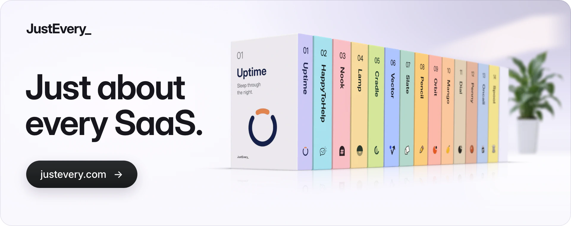 JustEvery_. Just about every SaaS. Fourteen products as a box set of numbered volumes.