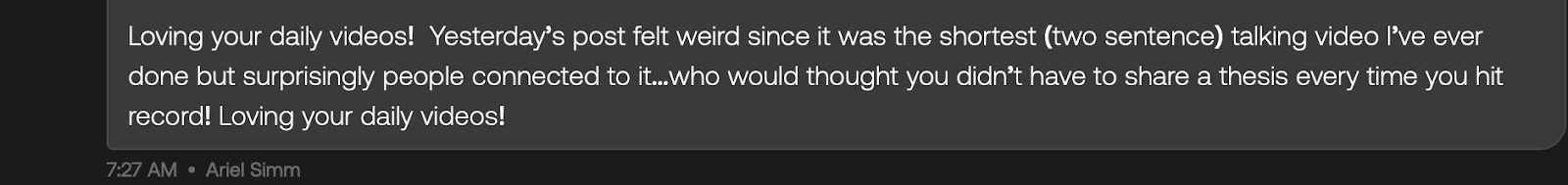 Ariel — loves the daily videos, even short two-sentence videos connect