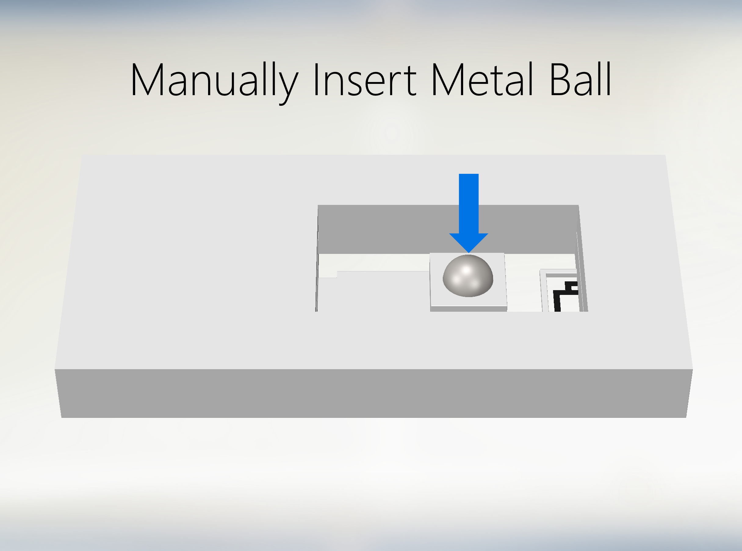 Manually Insert Metal Ball