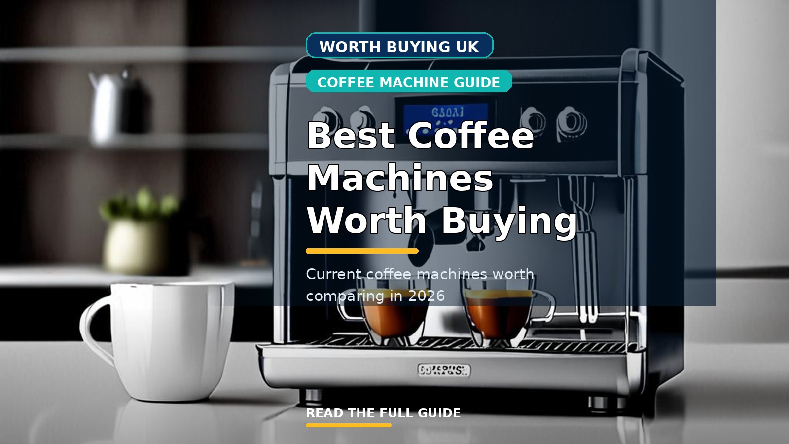 Best Coffee Machines Worth Buying in the UK (2026)