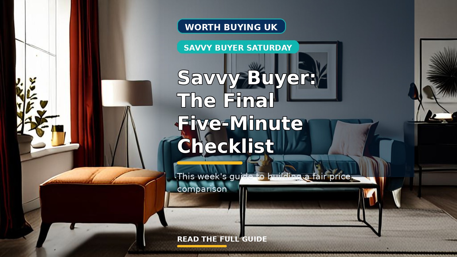 Savvy Buyer Saturday: The Final Five-Minute Checklist for Building A Fair Price Comparison (UK)