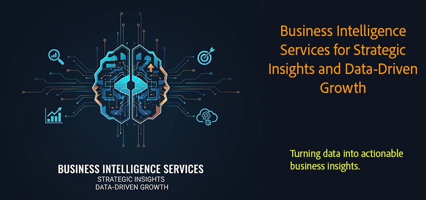 Business Intelligence Services for Strategic Insights and Data-Driven Growth