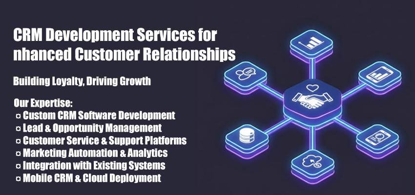 CRM Development Services for Enhanced Customer Relationships