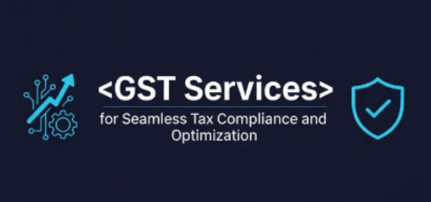 GST Services for Seamless Tax Compliance and Optimization