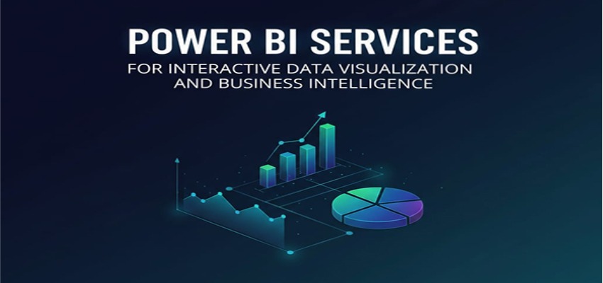 Power BI Services for Interactive Data Visualization and Business Intelligence