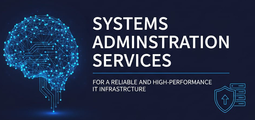 Systems Administration Services for a Reliable and High-Performance IT Infrastructure