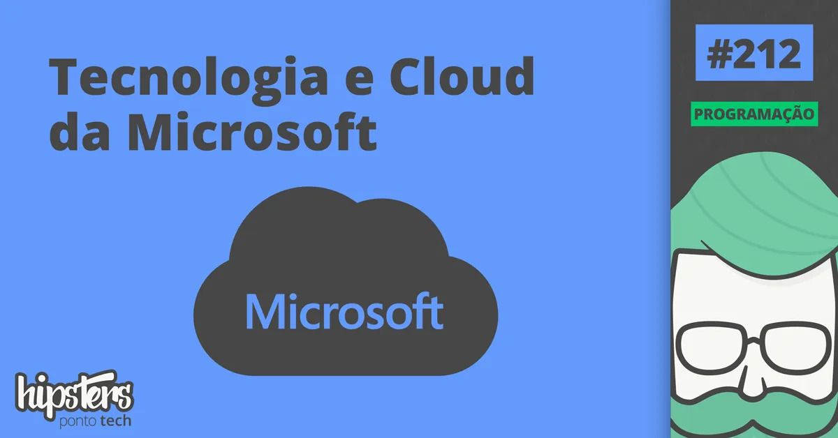 Hipsters.tech #212 - Tecnologias Cloud na Microsoft