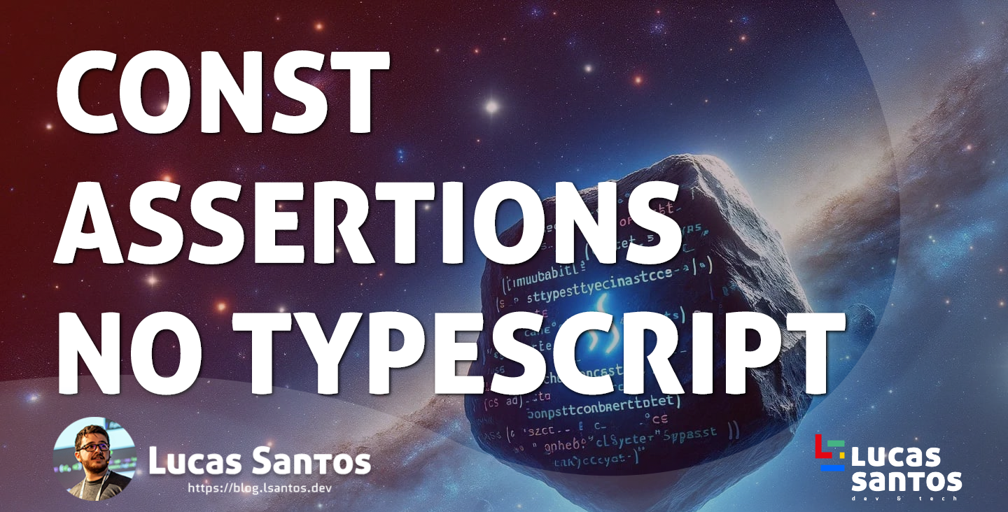 O que são 'const assertions' no TypeScript? O famoso 'as const'