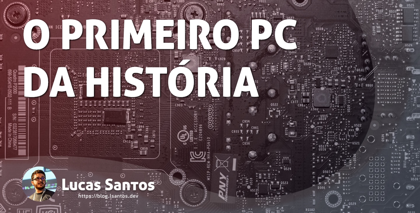 [Backlog #1] O primeiro PC da história!