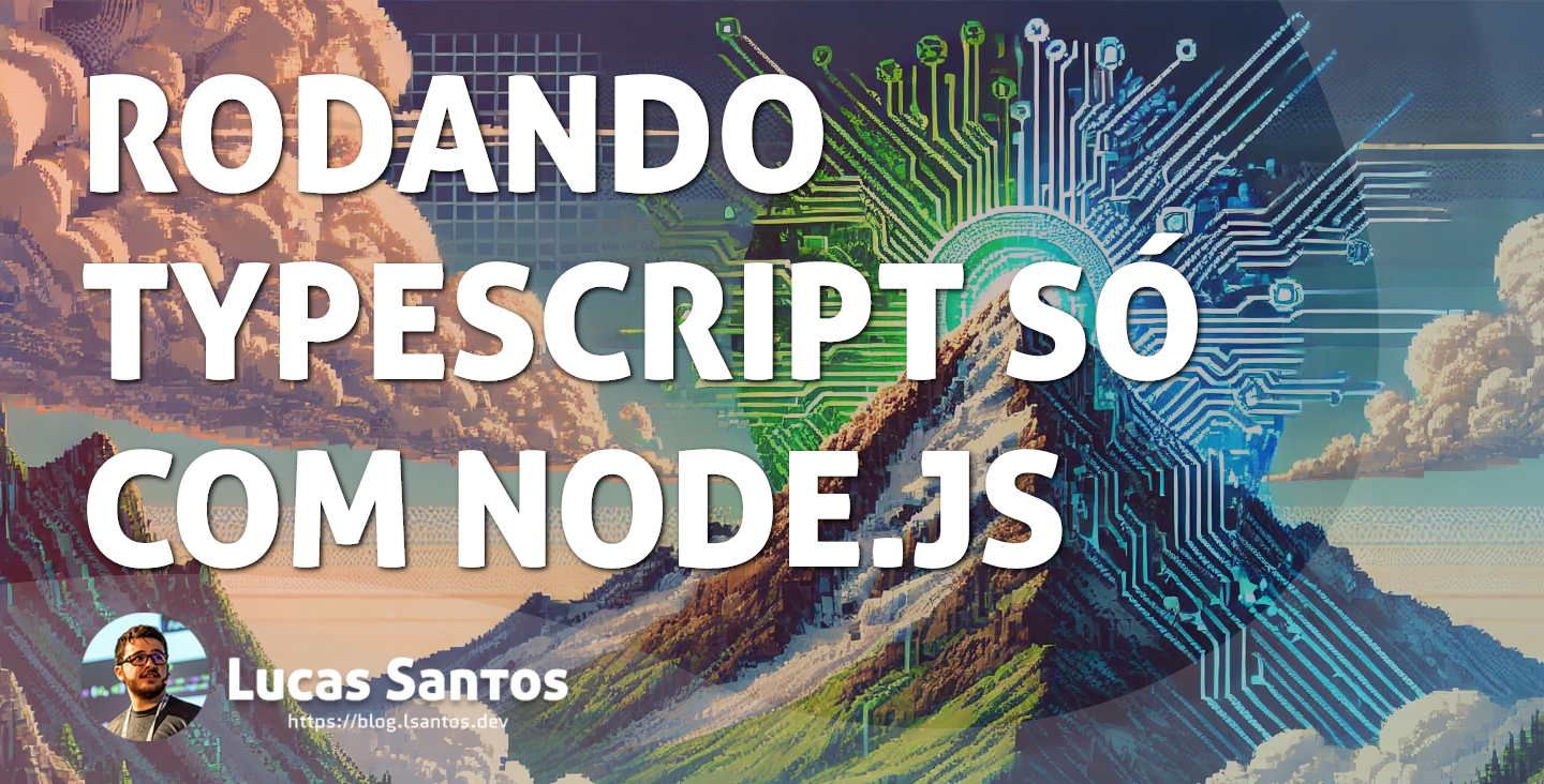 Tudo sobre o Node rodar TypeScript nativamente!