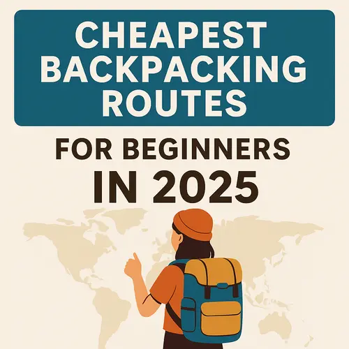 Cheapest Backpacking Routes for Beginners in 2025