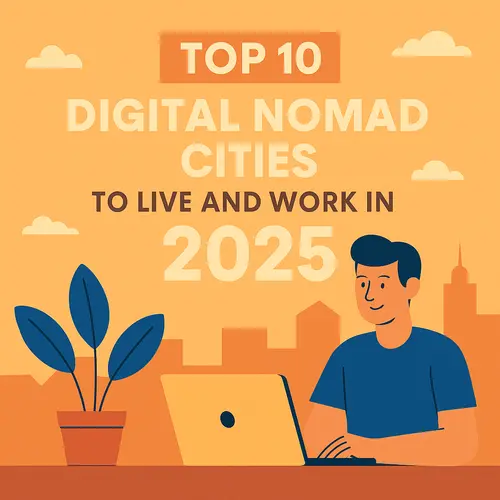 Top 10 Digital Nomad Cities to Live and Work in 2025