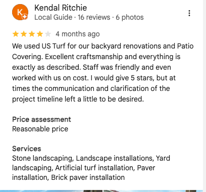 Kendal Ritchie 4-star Google review of US Turf: Excellent craftsmanship, friendly staff. Would give 5 stars but communication on timeline left a little to be desired.