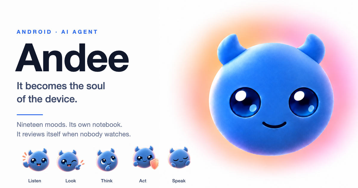 Andee — it becomes the soul of the device. A phone, a tablet, or anything with a body.