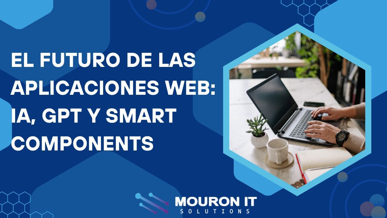 Portada El Futuro de las Aplicaciones Web: IA, GPT y Smart Components en Mouron-IT