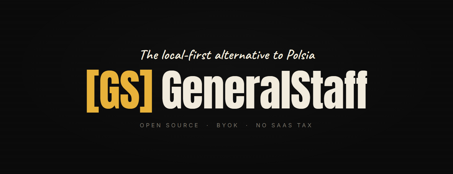 GeneralStaff — the local-first alternative to Polsia. Open Source · BYOK · No SaaS Tax