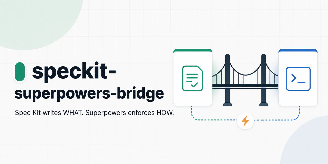 speckit-superpowers-bridge: Spec Kit writes WHAT. Superpowers enforces HOW.