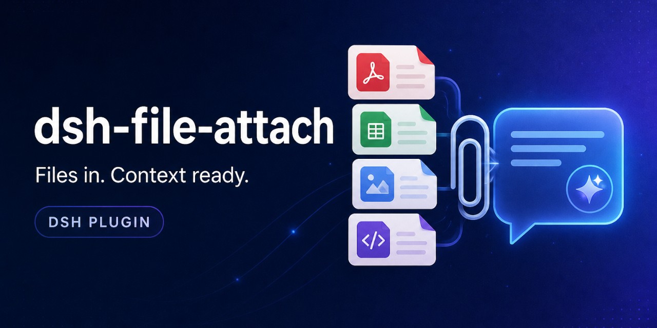 dsh-file-attach — Files in. Context ready.