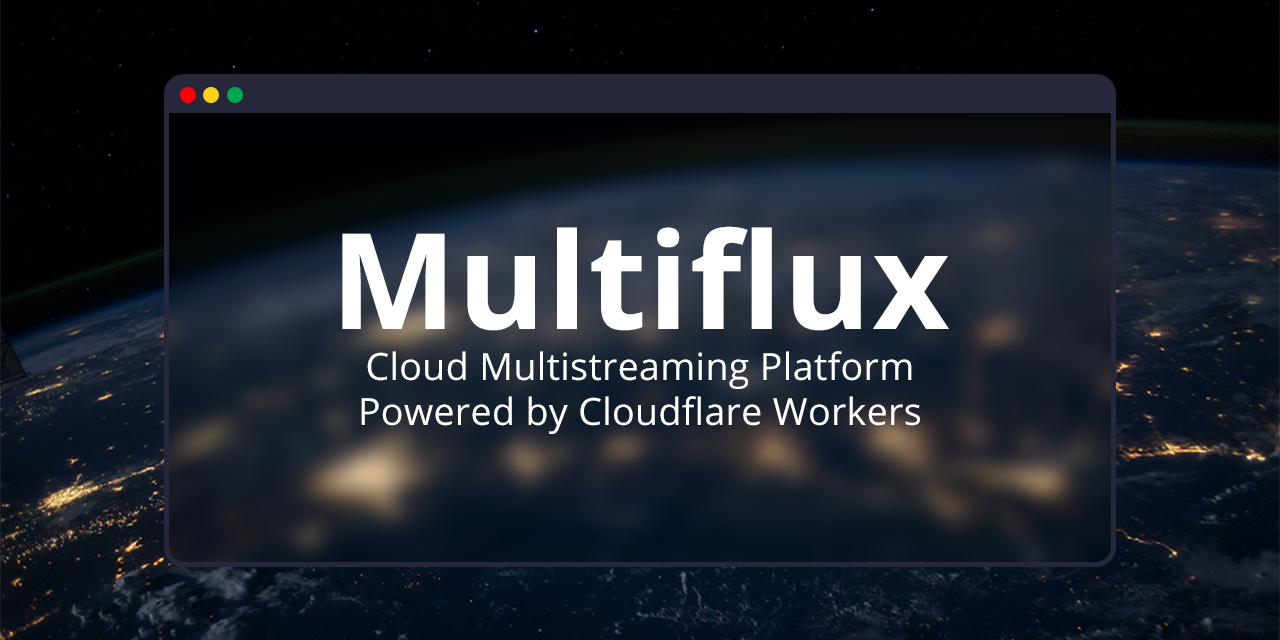 Banner image containing the text Multiflux, Cloud Multistreaming Platform Powered by Cloudflare Workers