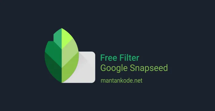 Google Snapseed - Tinggal scan aja untuk dapatkan Filter Gratis