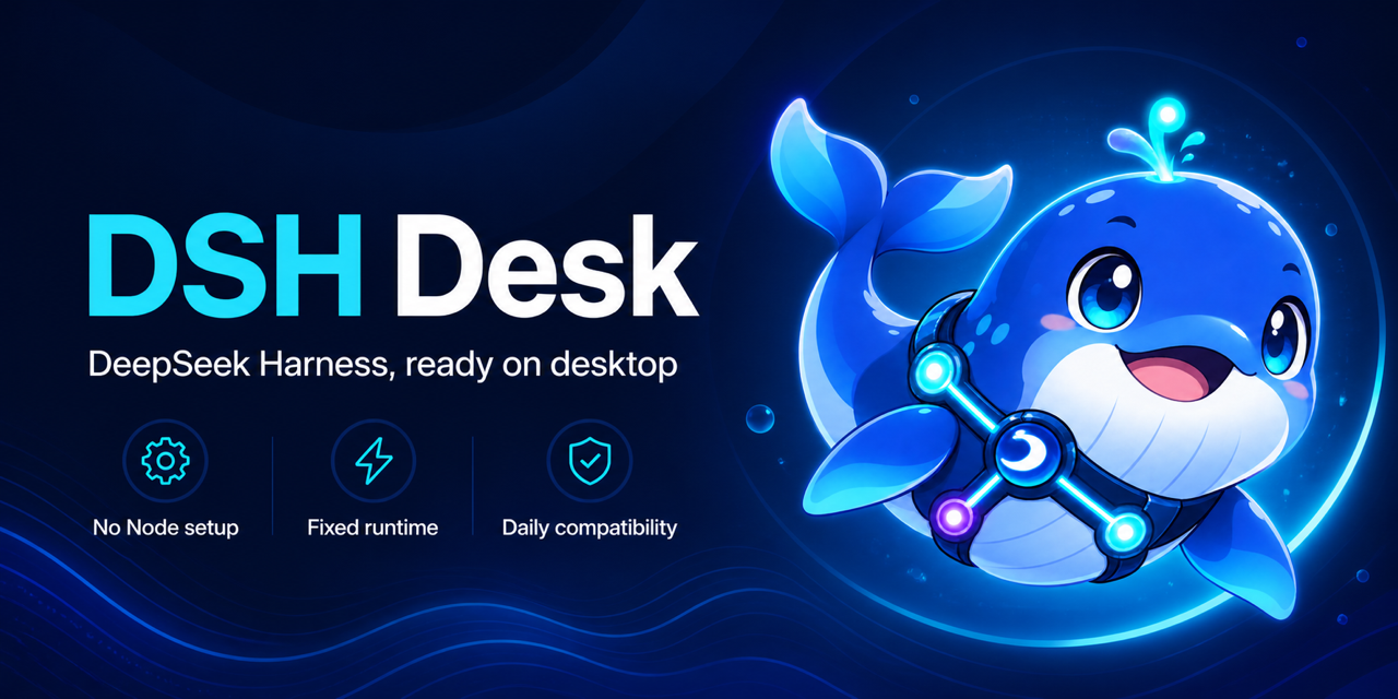 DSH Desk — DeepSeek Harness, ready on desktop