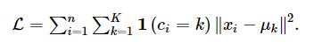 equation_1: L=∑ni=1∑Kk=11(ci=k)∥xi−μk∥2.
