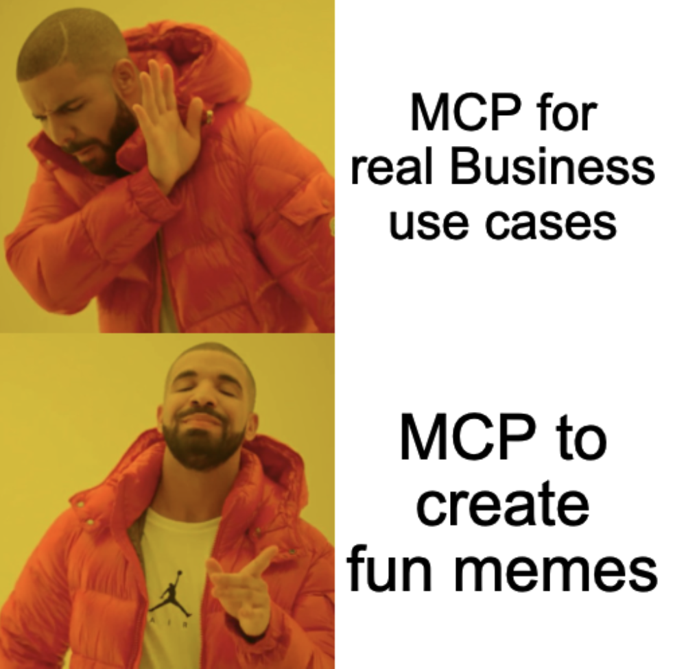 Drake meme — rejecting: MCP for real business use case; approving: MCP to get more fun
