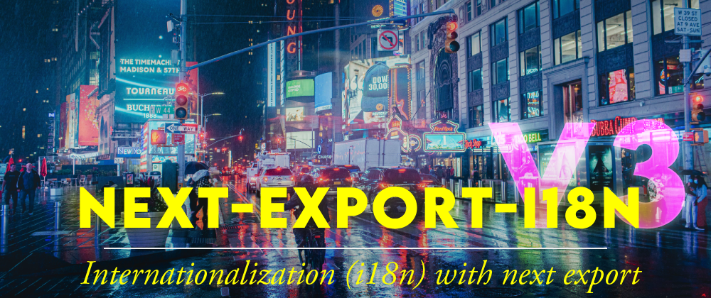 next-export-i18n v3 written over a night scene of a New York City'S street covered in multi-language neon signs