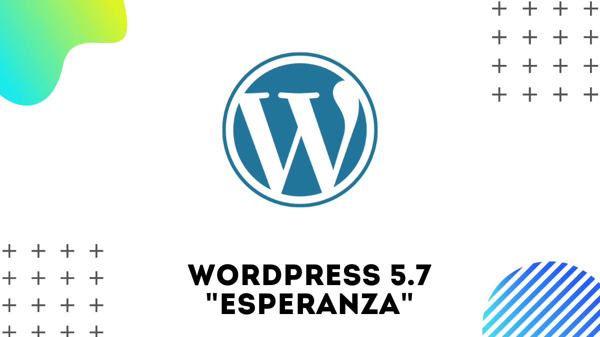 Berita: WordPress 5.7 "Esperanza" Telah Dirilis