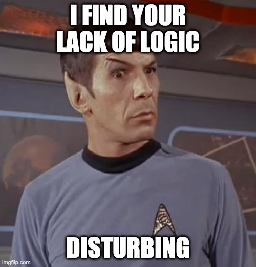 I find your lack of logic disturbing