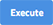 Execute