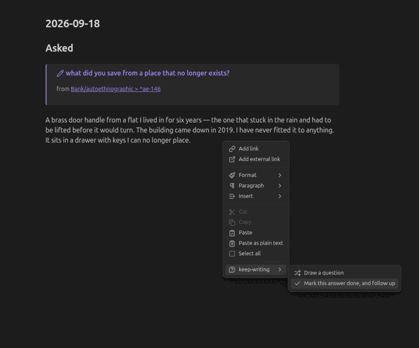 Three steps in a daily note: choosing "Mark this answer done" from the right-click menu; the answer gaining a link to the question it answers and the kind of question it was; then a follow-up question, composed from that answer, written in and answered.