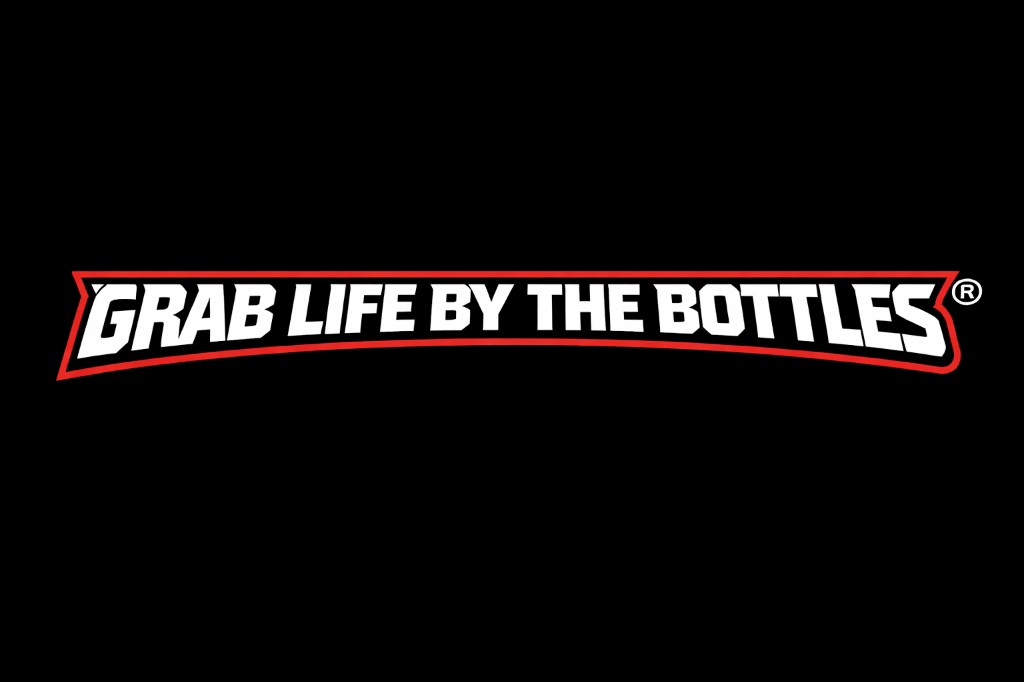 GRAB LIFE BY THE BOTTLES