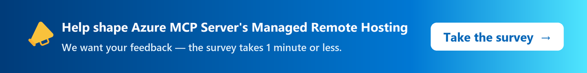 Help shape Azure MCP Server's Managed Remote Hosting — take our 1-minute survey