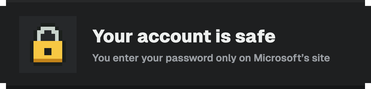 Your account is safe: you enter your password only on the Microsoft site
