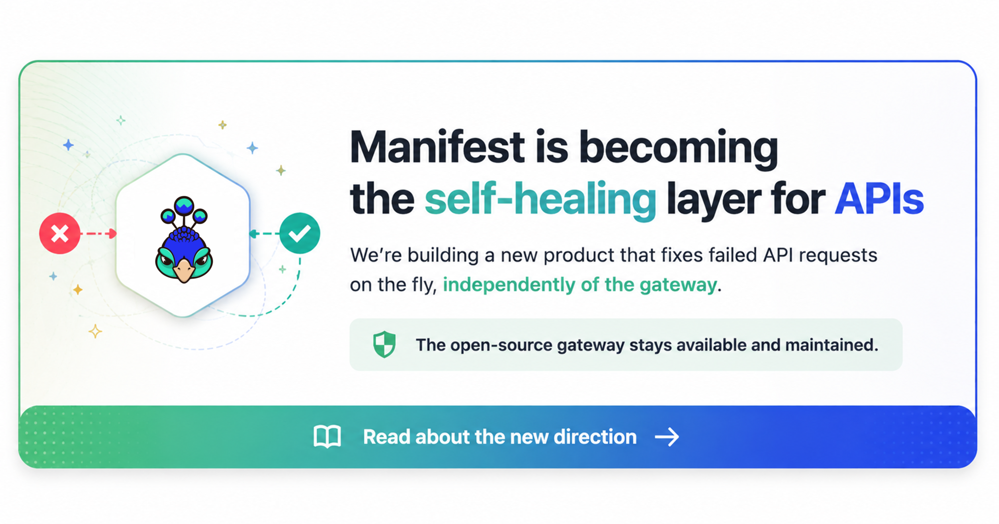 Manifest is becoming the self-healing layer for APIs. We're building a new product that fixes failed API requests on the fly, independently of the gateway. The open-source gateway stays available and maintained.