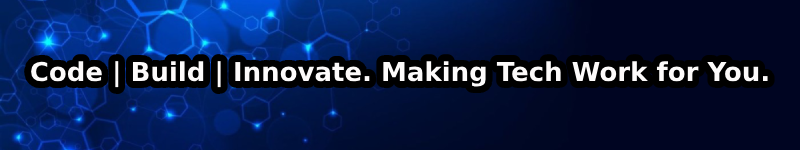 Code | Build | Innovate. Making Tech Work for You.